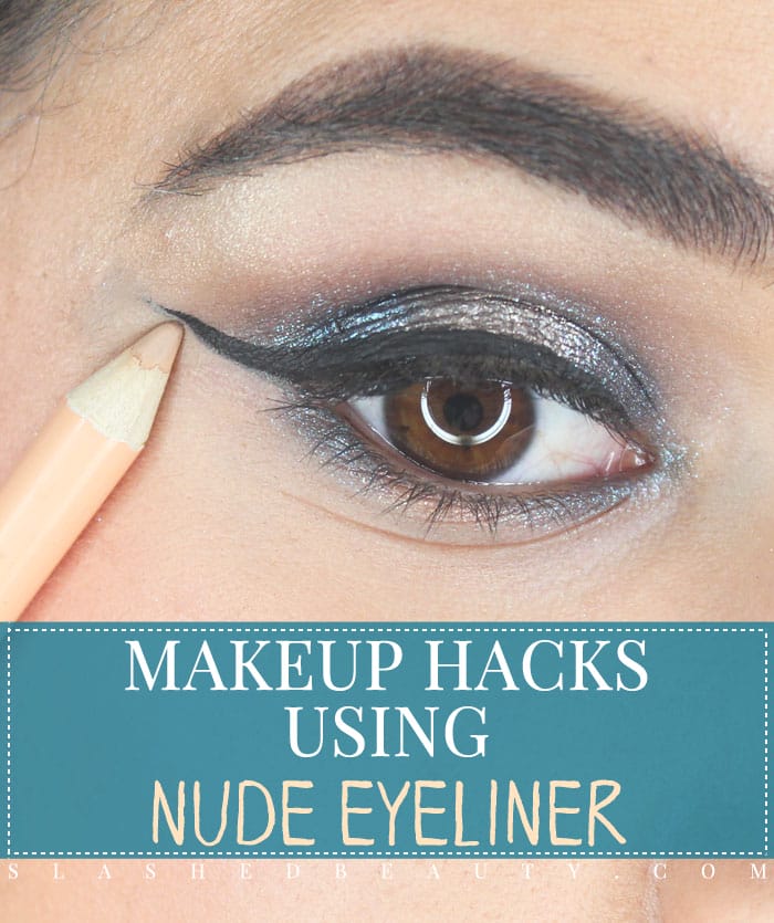6 Makeup Hacks using Nude Eyeliner | Slashed Beauty